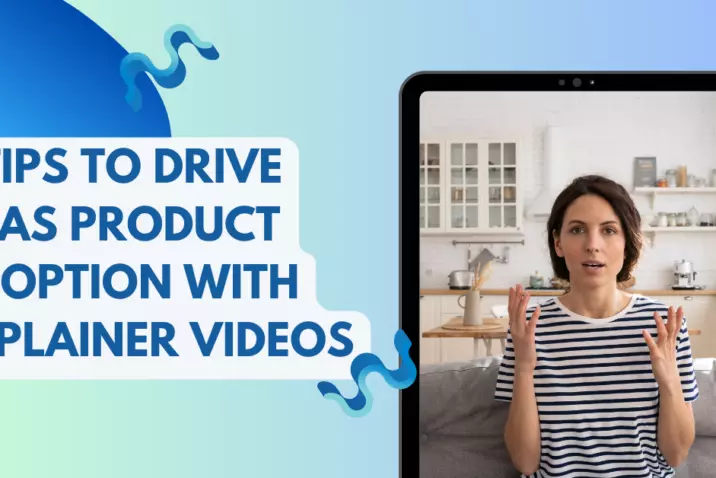 3 Tips to Drive SAAS Product Adoption With Explainer Videos